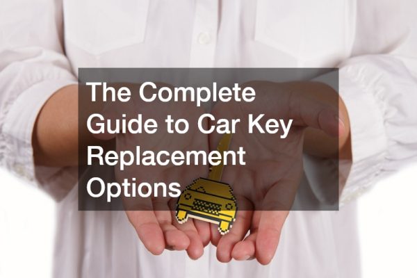 The Complete Guide to Car Key Replacement Options
